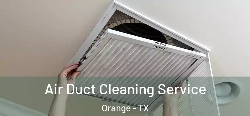  Air Duct Cleaning Service Orange - TX