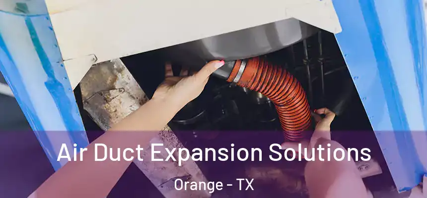  Air Duct Expansion Solutions Orange - TX
