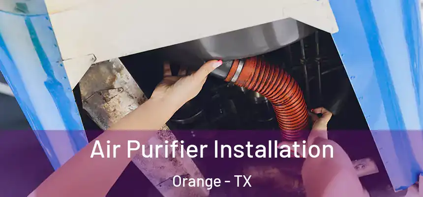  Air Purifier Installation Orange - TX