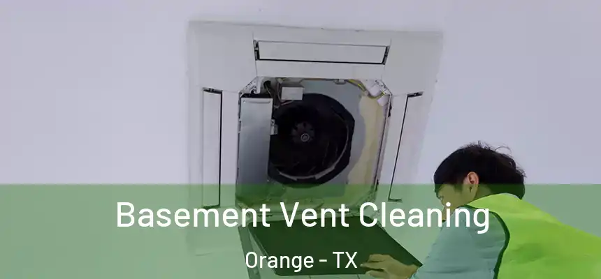  Basement Vent Cleaning Orange - TX