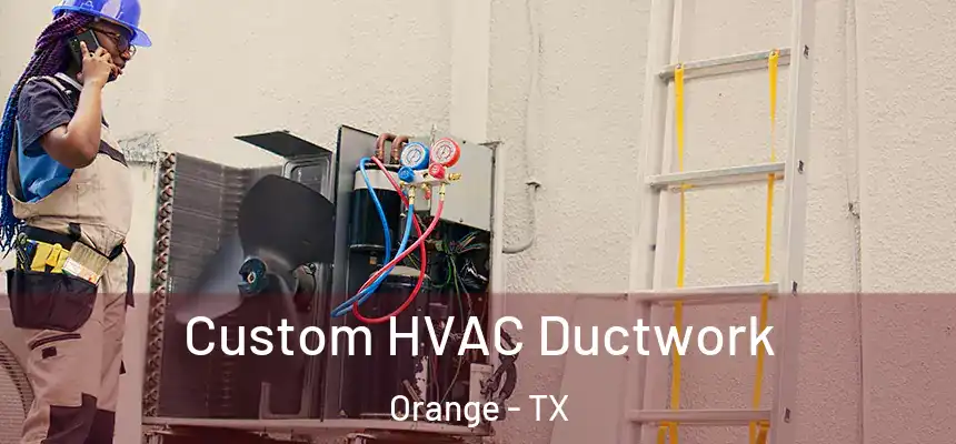  Custom HVAC Ductwork Orange - TX