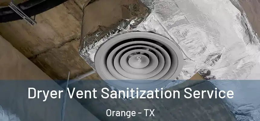  Dryer Vent Sanitization Service Orange - TX