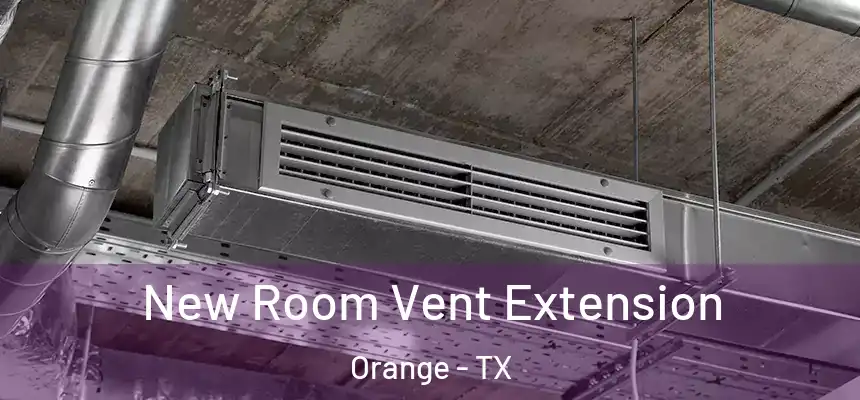 New Room Vent Extension Orange - TX