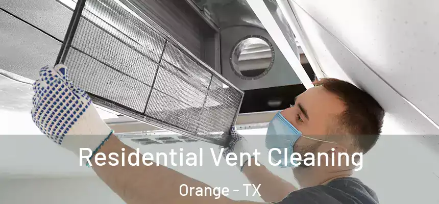  Residential Vent Cleaning Orange - TX