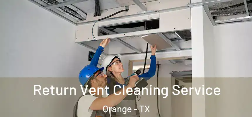  Return Vent Cleaning Service Orange - TX