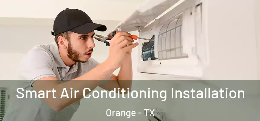  Smart Air Conditioning Installation Orange - TX