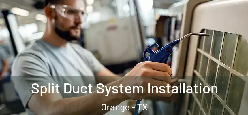  Split Duct System Installation Orange - TX