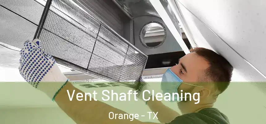  Vent Shaft Cleaning Orange - TX