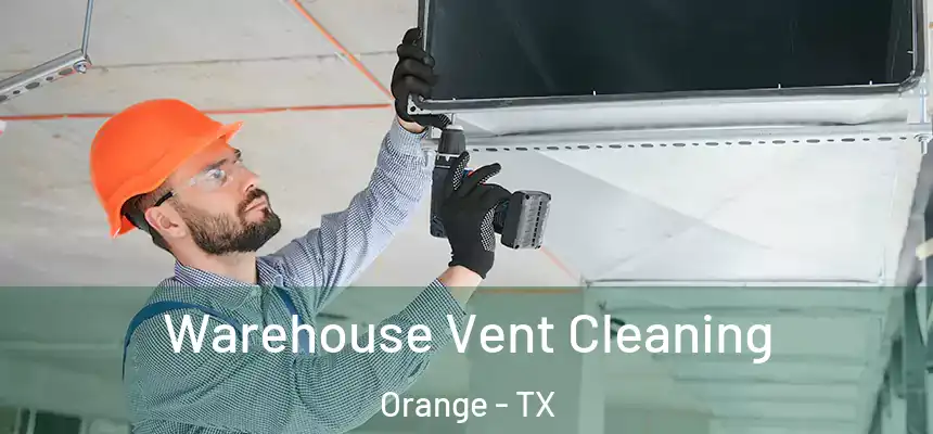  Warehouse Vent Cleaning Orange - TX